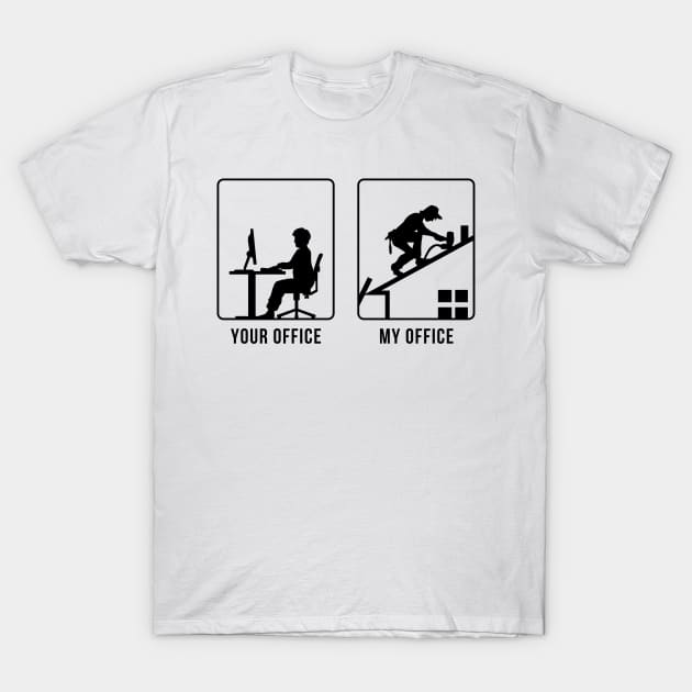 Your Office vs My Office - Roofer T-Shirt by CCDesign